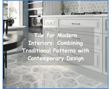 Tile for Modern Interiors: Combining Traditional Patterns with Contemporary Design