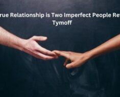 a true relationship is two imperfect people