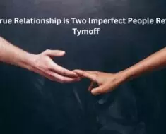 a true relationship is two imperfect people